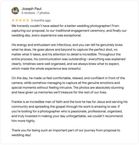 Five-star Google review from Joseph Paul: We honestly couldn't have asked for a better wedding photographer.